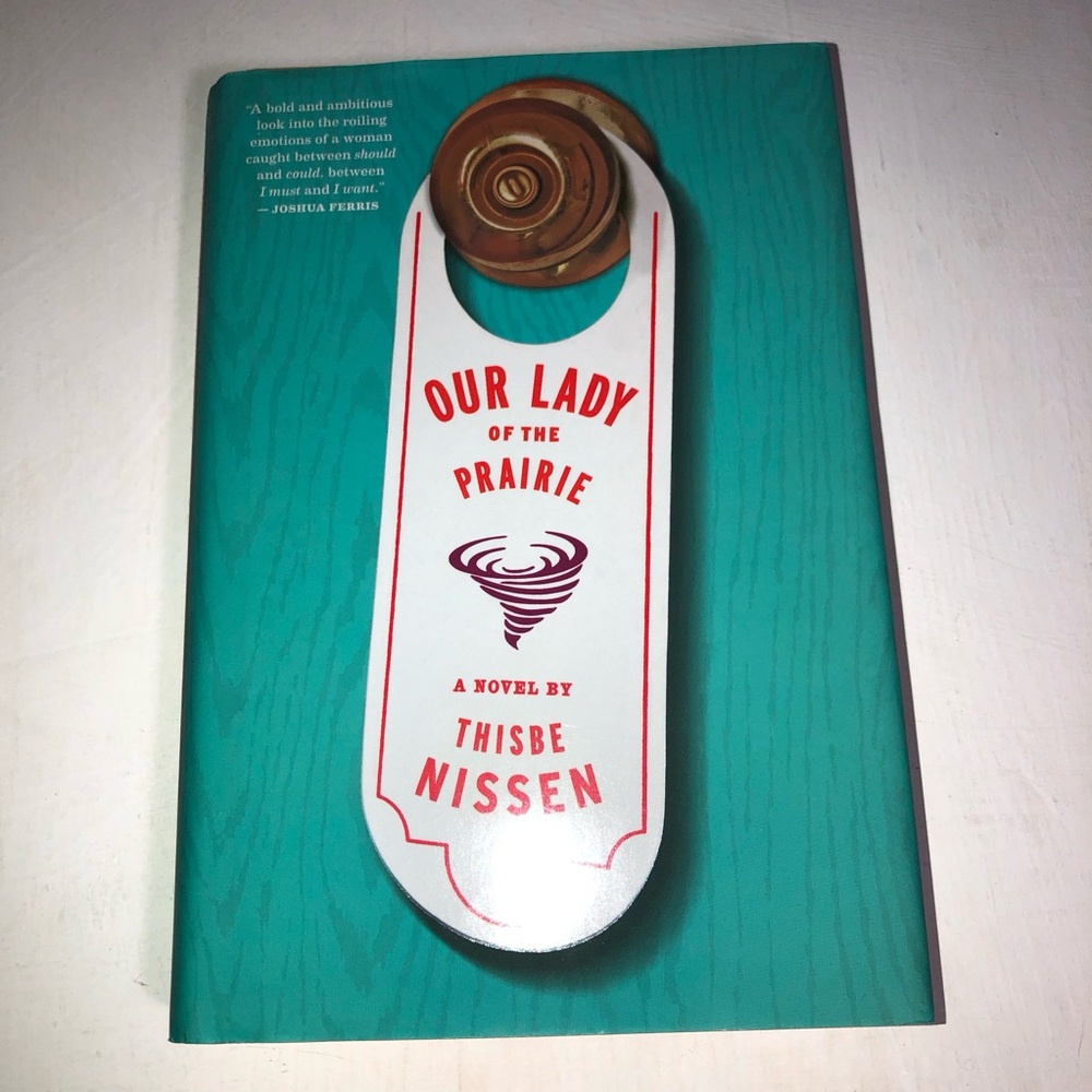 Our Lady of the Prairie Novel by Thisbe Nissen, like new, Hardcover, 354 pgs
